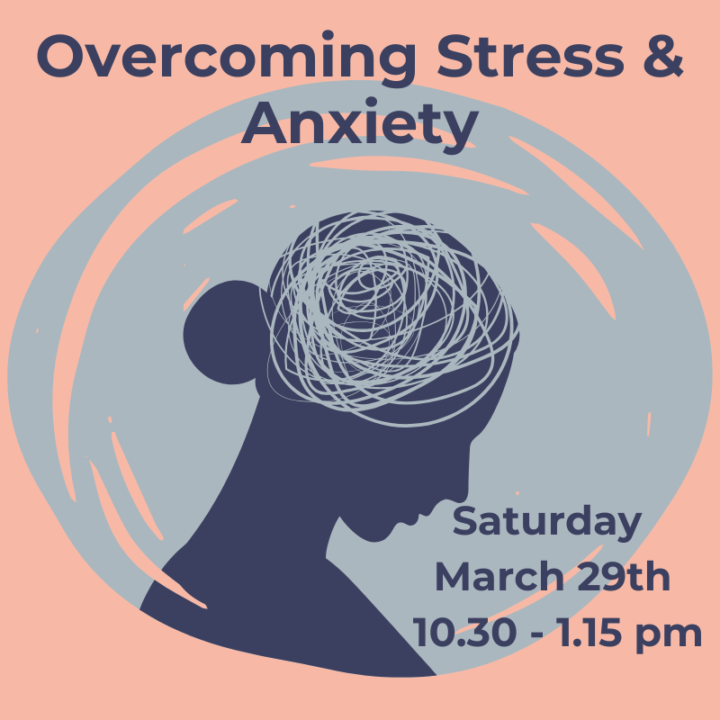 Overcoming Stress & Anxiety - Saturday 29th March